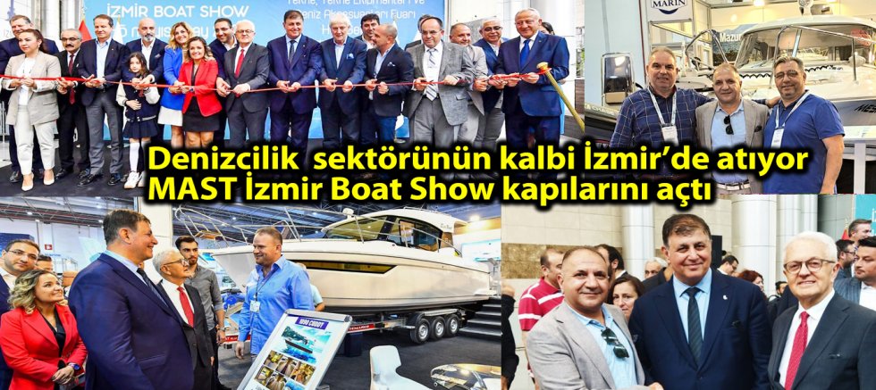  Denizcilik  sektörünün kalbi İzmir’de atıyor  MAST İzmir Boat Show kapılarını açtı