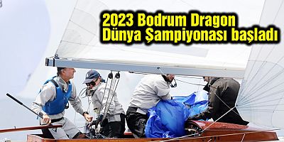 2023 Bodrum Dragon Dünya Şampiyonası başladı