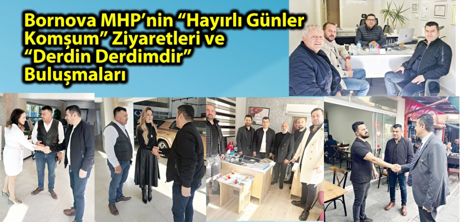 Bornova MHP’nin “Hayırlı Günler Komşum” Ziyaretleri ve “Derdin Derdimdir” Buluşmaları