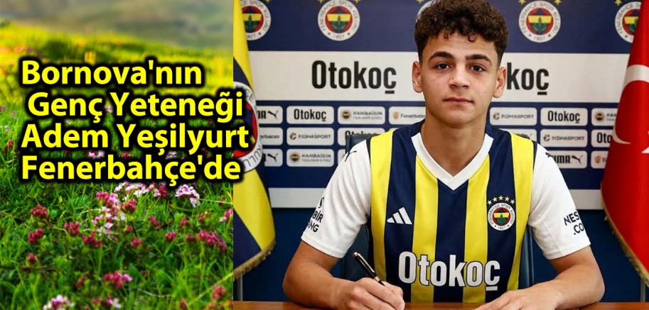 Bornova'nın Genç Yeteneği Adem Yeşilyurt Fenerbahçe'de