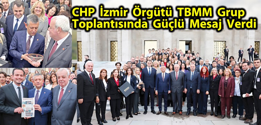 CHP İzmir Örgütü TBMM Grup Toplantısında Güçlü Mesaj Verdi