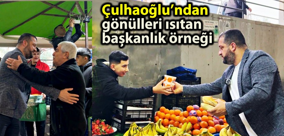 Çulhaoğlu’ndan gönülleri ısıtan başkanlık örneği