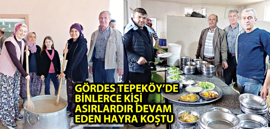 GÖRDES TEPEKÖY’DE BİNLERCE KİŞİ ASIRLARDIR DEVAM EDEN HAYRA KOŞTU