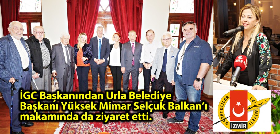 İGC Başkanından Urla Belediye Başkanı Yüksek Mimar Selçuk Balkan’ı makamında da ziyaret etti.