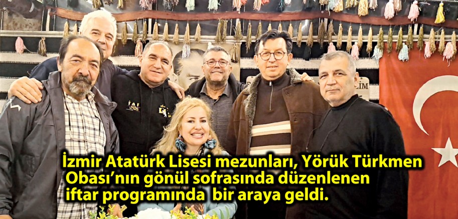İzmir Atatürk Lisesi mezunları, Yörük Türkmen Obası’nın gönül sofrasında düzenlenen iftar programında bir araya geldi.