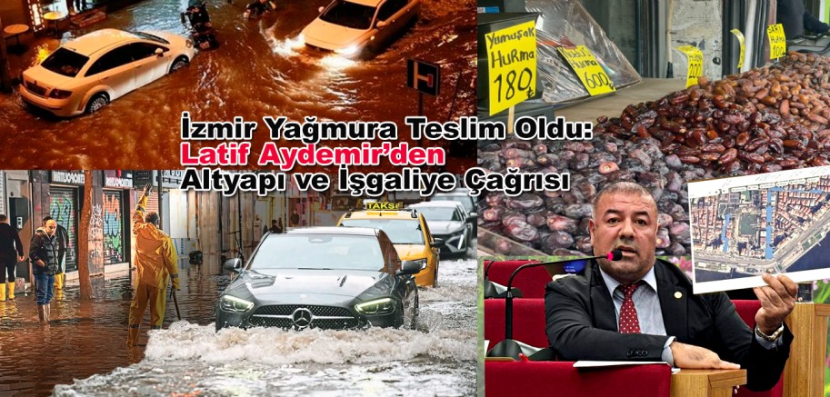 İzmir Yağmura Teslim Oldu: Latif Aydemir’den Altyapı ve İşgaliye Çağrısı