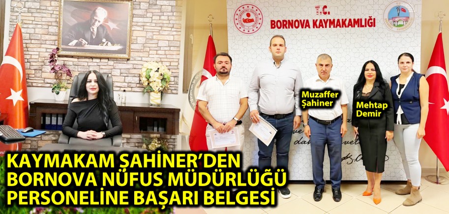 KAYMAKAM ŞAHİNER’DEN BORNOVA NÜFUS MÜDÜRLÜĞÜ PERSONELİNE BAŞARI BELGESİ