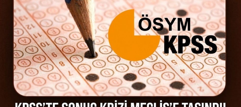 KPSS’TE SONUÇ KRİZİ MECLİS’E TAŞINDI! ADAYLAR CEVAP KÂĞITLARININ İNCELENMESİNİ İSTİYOR