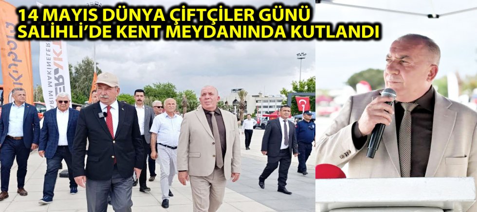 14 MAYIS DÜNYA ÇİFTÇİLER GÜNÜ SALİHLİ’DE KENT MEYDANINDA KUTLANDI