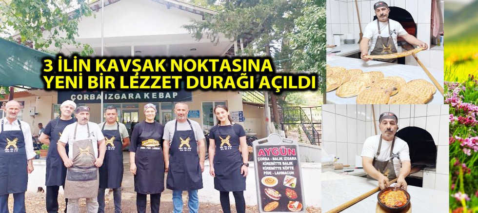 3 İLİN KAVŞAK NOKTASINA YENİ BİR LEZZET DURAĞI AÇILDI