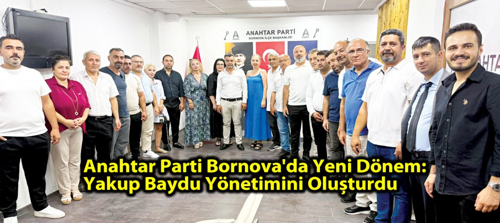 Anahtar Parti Bornova'da Yeni Dönem: Yakup Baydu Yönetimini Oluşturdu