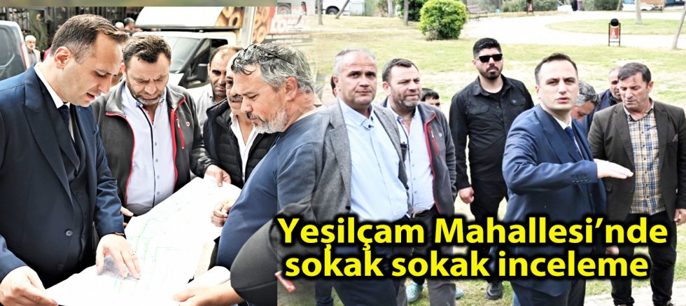 Başkan Eşki sahada Yeşilçam Mahallesi’nde sokak sokak inceleme