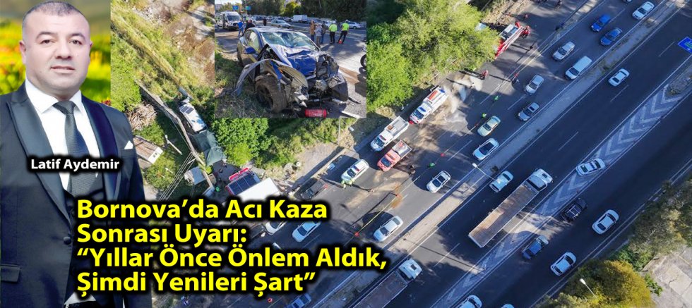 Bornova’da Acı Kaza Sonrası Uyarı: “Yıllar Önce Önlem Aldık, Şimdi Yenileri Şart”