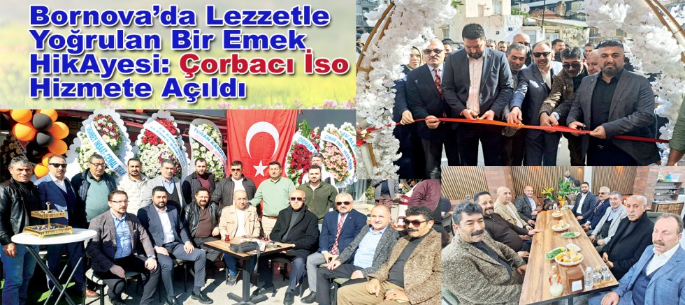 Bornova’da Lezzetle Yoğrulan Bir Emek         HikAyesi: Çorbacı İso Hizmete Açıldı