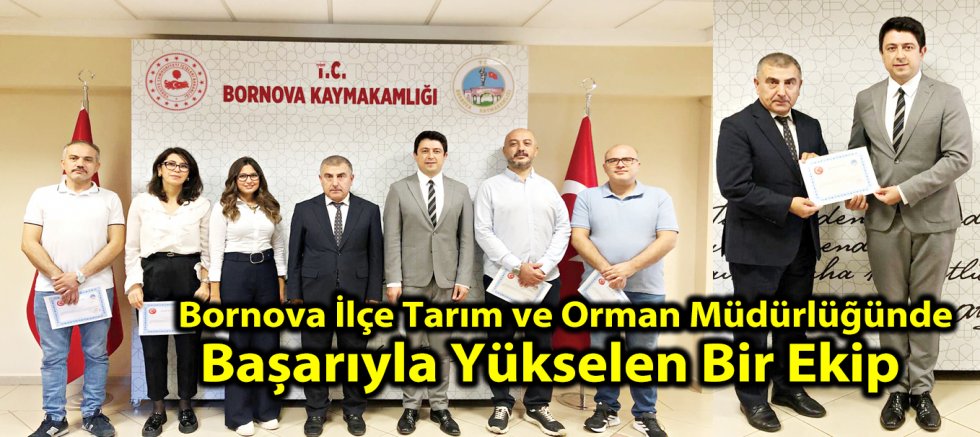 Bornova İlçe Tarım ve Orman Müdürlüğünde  Başarıyla Yükselen Bir Ekip