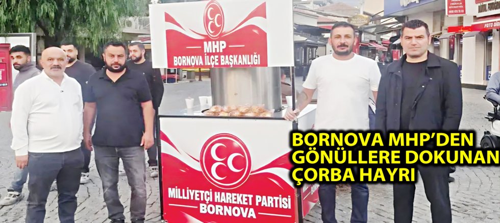 BORNOVA MHP’DEN  GÖNÜLLERE DOKUNAN  ÇORBA HAYRI