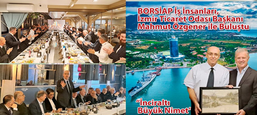 BORSİAP İş İnsanları, İzmir Ticaret Odası Başkanı Mahmut Özgener ile Buluştu