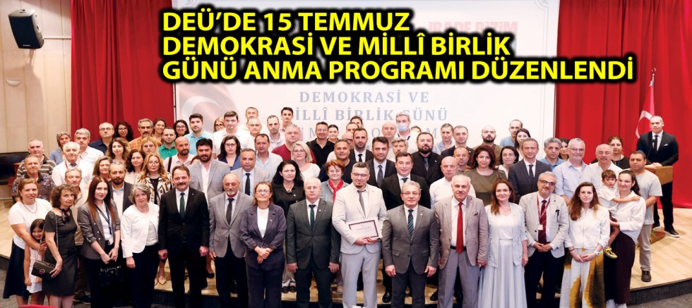 DEÜ’DE 15 TEMMUZ DEMOKRASİ VE MİLLÎ BİRLİK GÜNÜ ANMA PROGRAMI DÜZENLENDİ