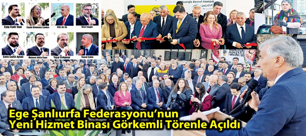 Ege Şanlıurfa Federasyonu’nun  Yeni Hizmet Binası Görkemli Törenle Açıldı