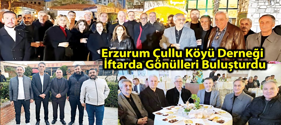 Erzurum Çullu Köyü Derneği İftarda Gönülleri Buluşturdu