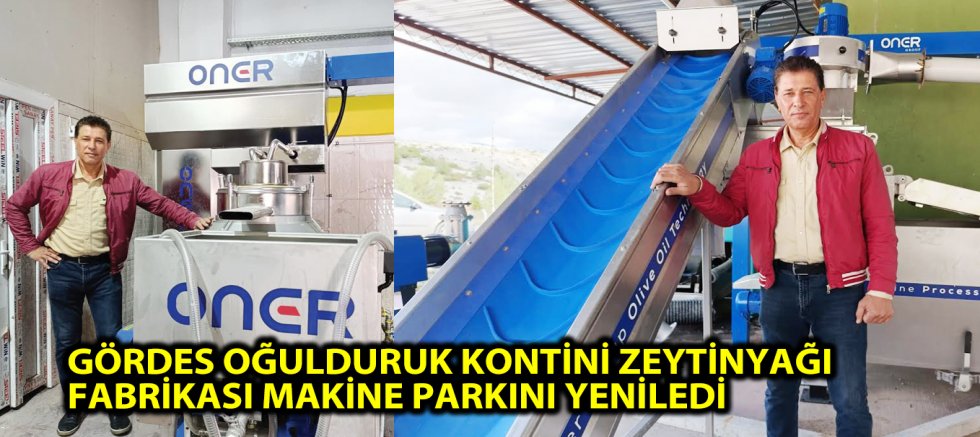 GÖRDES OĞULDURUK KONTİNİ ZEYTİNYAĞI FABRİKASI MAKİNE PARKINI YENİLEDİ