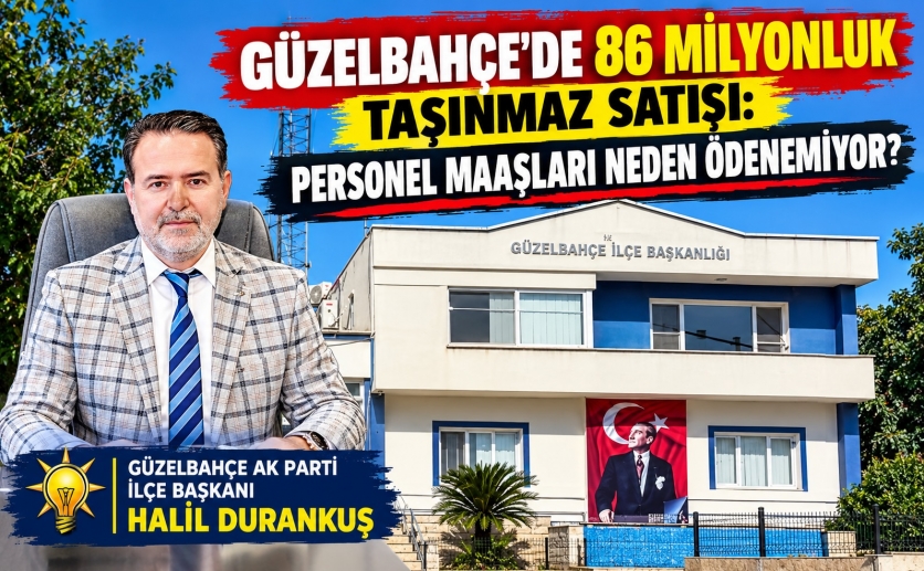 GÜZELBAHÇE’DE 86 MİLYONLUK TAŞINMAZ SATIŞI: PERSONEL MAAŞLARI NEDEN ÖDENEMİYOR?