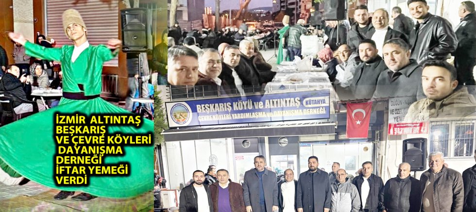İZMİR  ALTINTAŞ BEŞKARIŞ VE ÇEVRE KÖYLERİ DAYANIŞMA DERNEĞİ İFTAR YEMEĞİ VERDİ