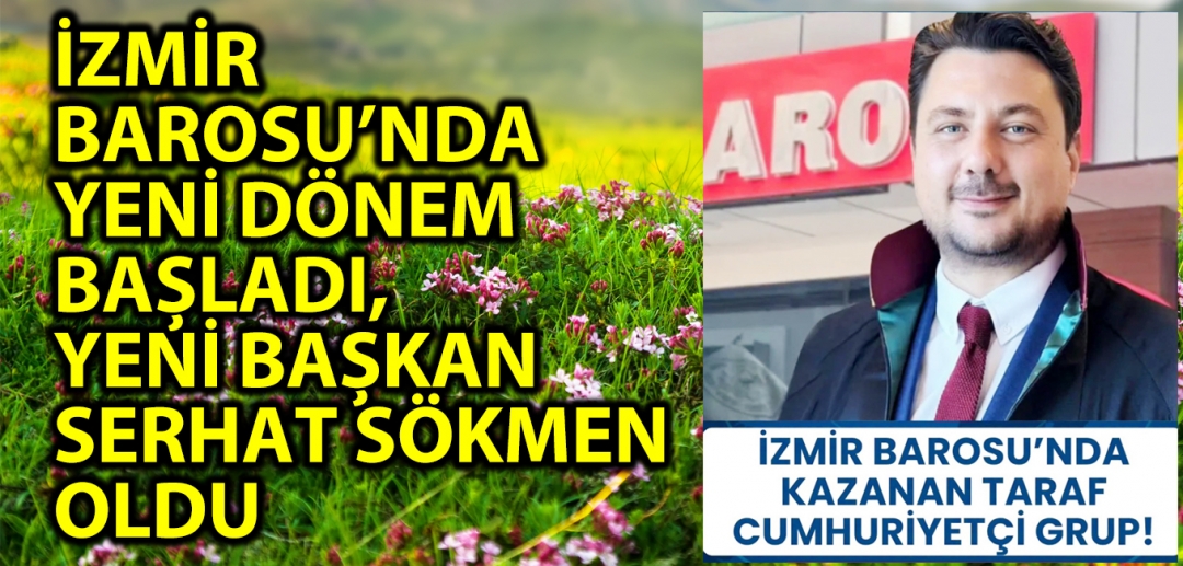 İZMİR BAROSU’NDA YENİ DÖNEM BAŞLADI, YENİ BAŞKAN SERHAT SÖKMEN OLDU