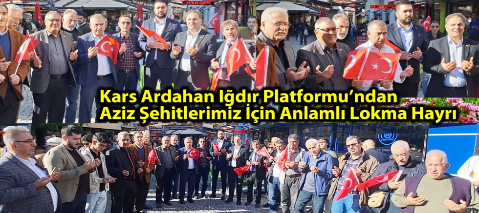 KARS ARDAHAN IĞDIR PLATFORMU’NDAN AZİZ ŞEHİTLERİMİZ İÇİN ANLAMLI LOKMA HAYRI 