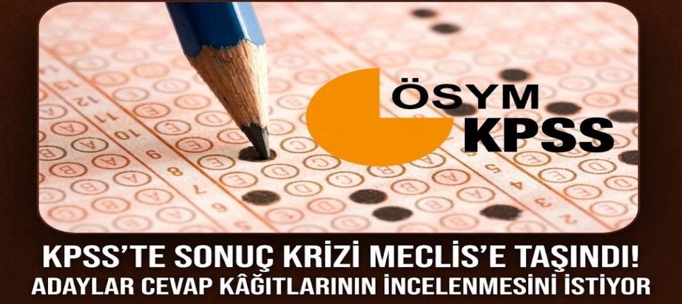 KPSS’TE SONUÇ KRİZİ MECLİS’E TAŞINDI! ADAYLAR CEVAP KÂĞITLARININ İNCELENMESİNİ İSTİYOR