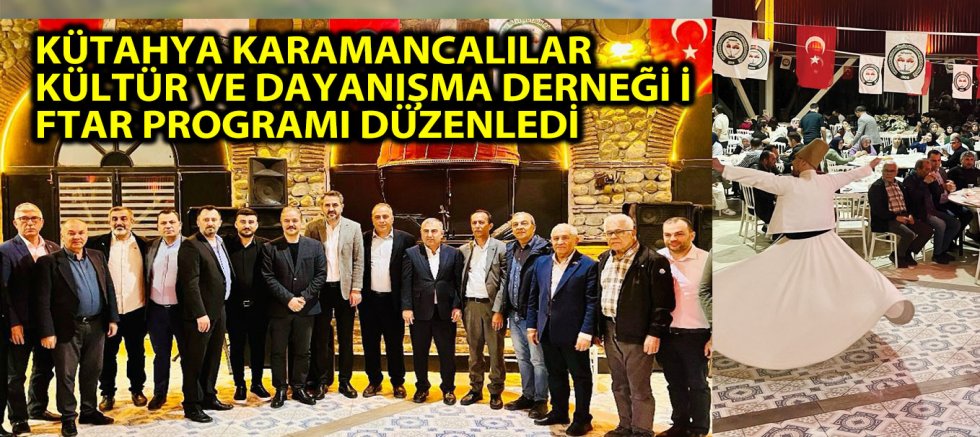 KÜTAHYA KARAMANCALILAR KÜLTÜR VE DAYANIŞMA DERNEĞİ İFTAR PROGRAMI DÜZENLEDİ