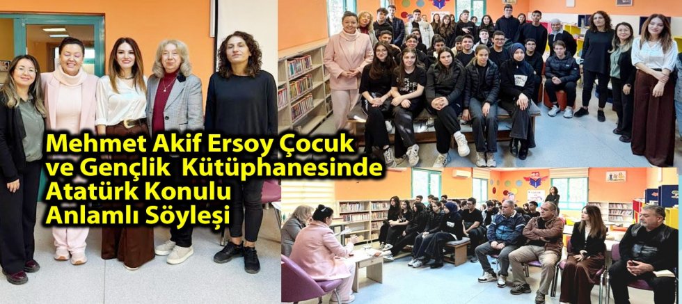Mehmet Akif Ersoy Çocuk ve Gençlik Kütüphanesinde Atatürk Konulu Anlamlı Söyleşi