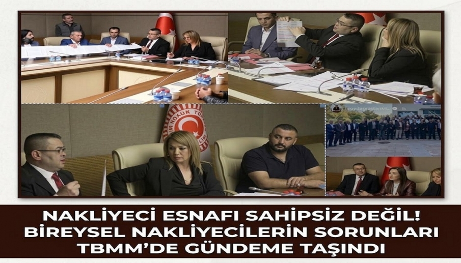 NAKLİYECİ ESNAFI SAHİPSİZ DEĞİL! BİREYSEL NAKLİYECİLERİN SORUNLARI TBMM’DE GÜNDEME TAŞINDI