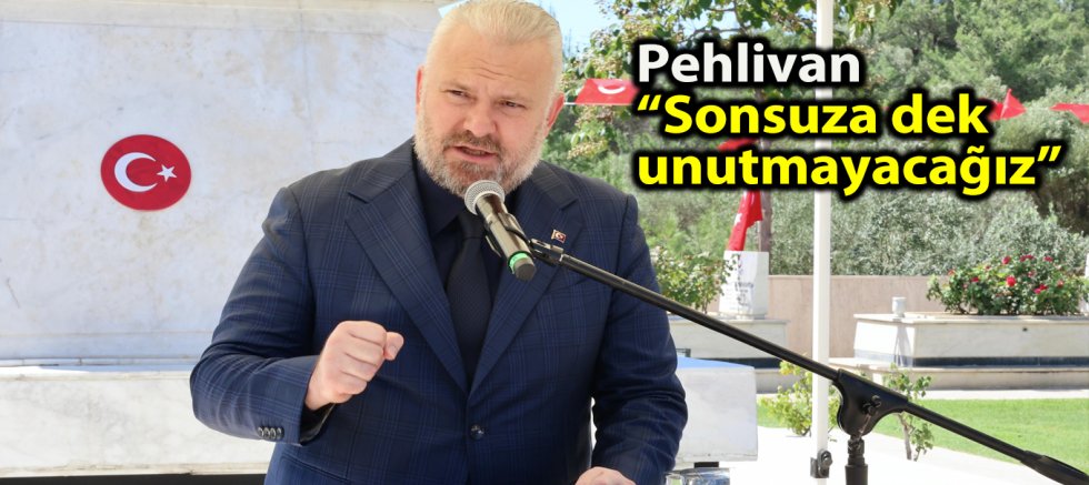 Pehlivan “Sonsuza dek unutmayacağız” 