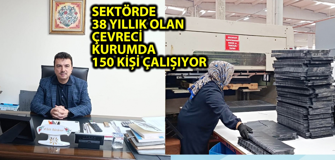 SEKTÖRDE 38 YILLIK OLAN ÇEVRECİ KURUMDA 150 KİŞİ ÇALIŞIYOR
