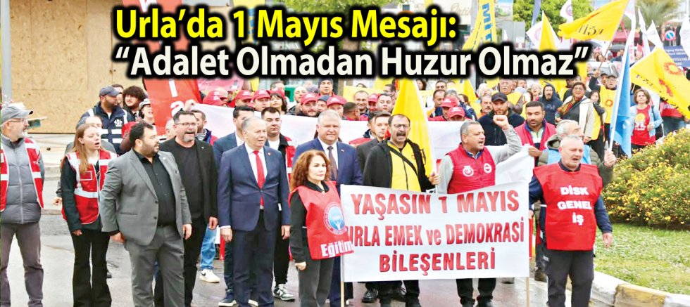 Urla’da 1 Mayıs Mesajı: “Adalet Olmadan Huzur Olmaz”