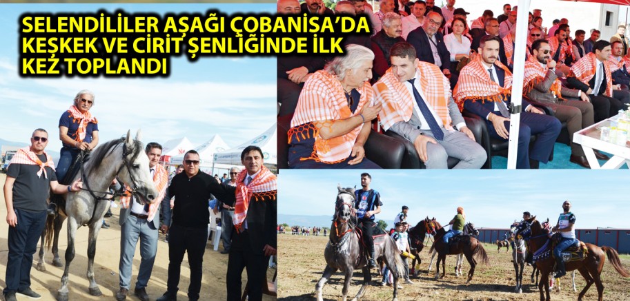 SELENDİLİLER AŞAĞI ÇOBANİSA’DA KEŞKEK VE CİRİT ŞENLİĞİNDE İLK KEZ TOPLANDI