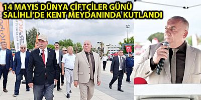 14 MAYIS DÜNYA ÇİFTÇİLER GÜNÜ SALİHLİ’DE KENT MEYDANINDA KUTLANDI