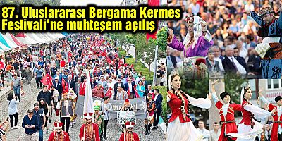 87. Uluslararası Bergama Kermes Festivali'ne muhteşem açılış