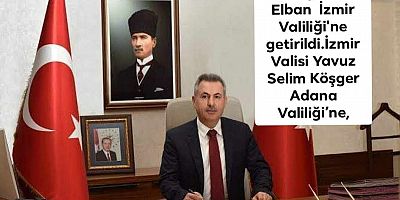 Adana Valisi Süleyman Elban  İzmir Valiliği'ne getirildi