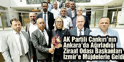 AK Partili Çankırı’nın Ankara’da Ağırladığı Ziraat Odası Başkanları İzmir’e Müjdelerle Geldi