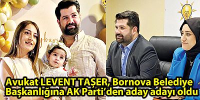 Avukat LEVENT TAŞER, Bornova Belediye Başkanlığına AK Parti’den aday adayı oldu