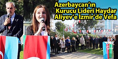 Azerbaycan’ın Kurucu Lideri Haydar Aliyev’e İzmir’de Vefa