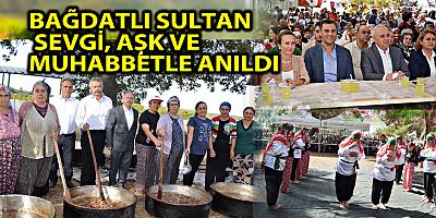 BAĞDATLI SULTAN SEVGİ, AŞK VE MUHABBETLE ANILDI