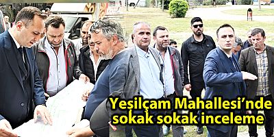 Başkan Eşki sahada Yeşilçam Mahallesi’nde sokak sokak inceleme