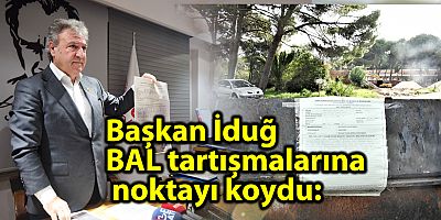 Başkan İduğ BAL tartışmalarına noktayı koydu: