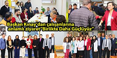 Başkan Kınay’dan çalışanlarına anlamlı ziyaret “Birlikte Daha Güçlüyüz”