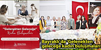 Bayraklı’da ‘Gelenekten geleceğe kadın buluşmaları’