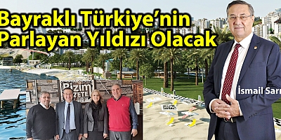 Bayraklı Türkiye’nin Parlayan Yıldızı Olacak