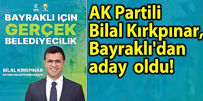 Bilal Kırkpınar, Bakraklı'dan AK Partinin Belediye Başkan adayı oldu